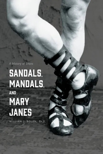 Sandals, Mandals, and Mary Janes: A History of Shoes - Paperback
