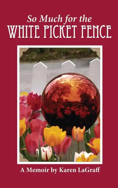 So Much for the White Picket Fence: A Memoir - Hardcover