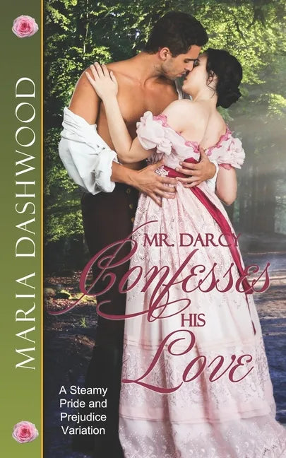 Mr. Darcy Confesses His Love: A Steamy Pride and Prejudice Variation - Paperback