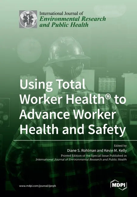 Using Total Worker Health(R) to Advance Worker Health and Safety - Paperback