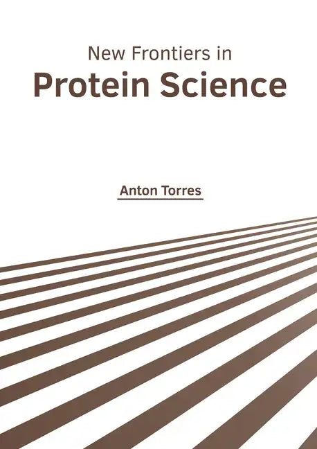 New Frontiers in Protein Science - Hardcover