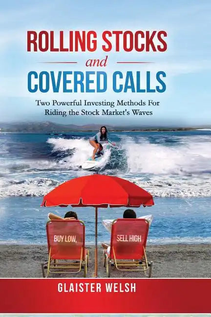 Rolling Stocks and Covered Calls: Two Powerful Investing Methods For Riding the Stock Market's Waves - Paperback