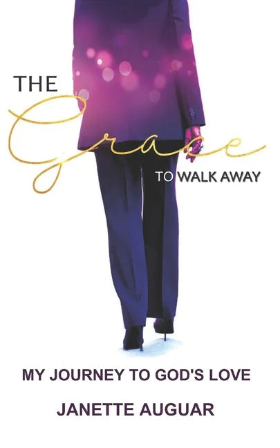 The Grace To Walk Away: My journey to God's love - Paperback