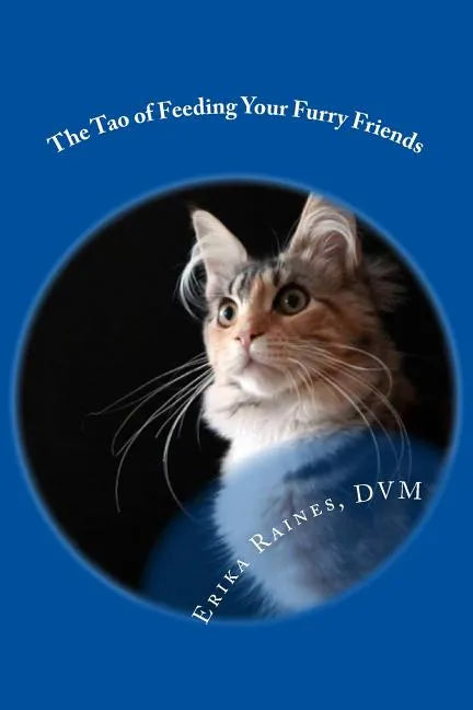 The Tao of Feeding Your Furry Friends: A holistic veterinarian's view on feeding your pets for vibrant health - Paperback