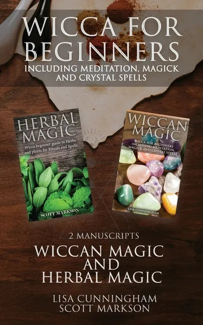 Wicca for Beginners: 2 Manuscripts Herbal Magic and Wiccan including Meditation, Magick and Crystal Spells - Paperback