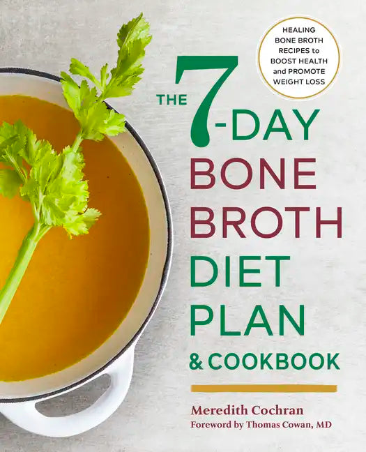 The 7-Day Bone Broth Diet Plan: Healing Bone Broth Recipes to Boost Health and Promote Weight Loss - Paperback