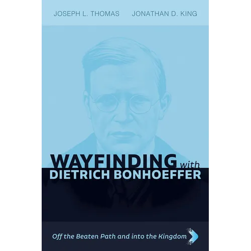 Wayfinding with Dietrich Bonhoeffer: Off the Beaten Path and Into the Kingdom - Paperback