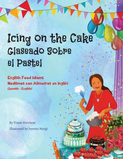 Icing on the Cake - English Food Idioms (Spanish-English): Glaseado Sobre El Pastel - Modismos con Alimentos en Inglés (Español - Inglés) - Paperback