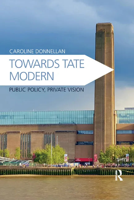 Towards Tate Modern: Public Policy, Private Vision - Paperback