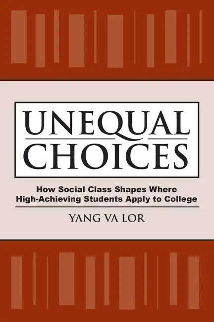 Unequal Choices: How Social Class Shapes Where High-Achieving Students Apply to College - Paperback