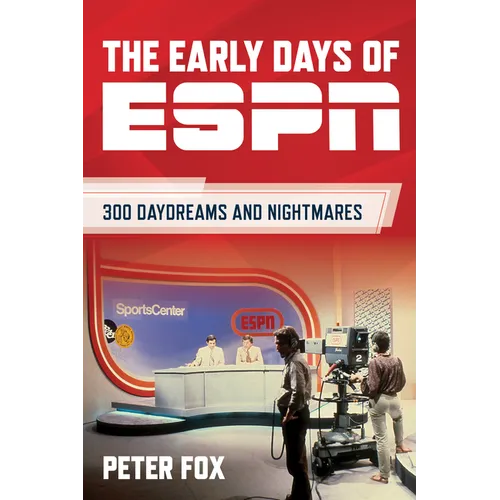 The Early Days of ESPN: 300 Daydreams and Nightmares - Hardcover