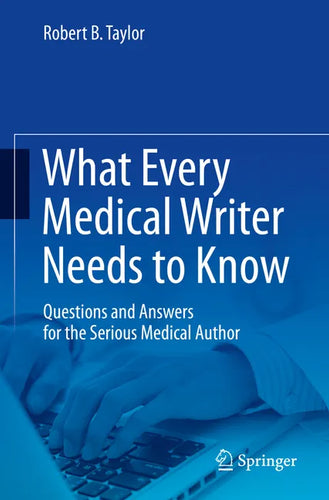 What Every Medical Writer Needs to Know: Questions and Answers for the Serious Medical Author - Paperback