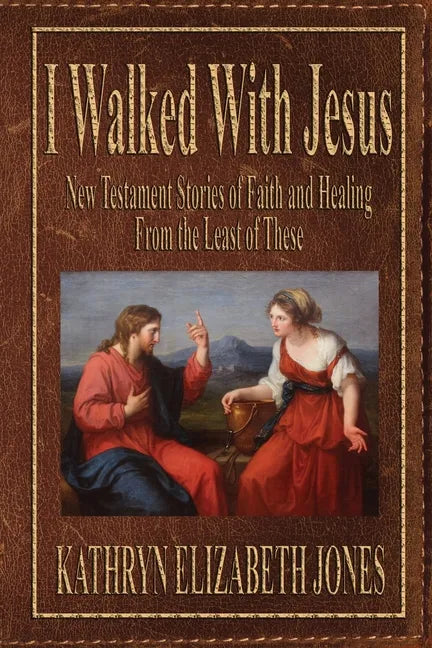 I Walked With Jesus: New Testament Stories of Faith and Healing From the Least of These - Paperback