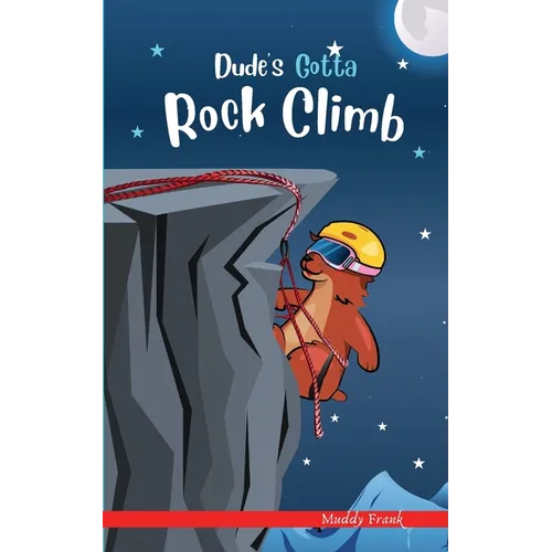 Dude's Gotta Rock Climb: A French marmot, her funny mountain mates, and their crazy sports adventures! Kids 8-12 yrs. - Paperback