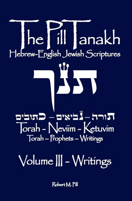 The Pill Tanakh: Hebrew-English Jewish Scriptures, Volume III - The Writings - Hardcover
