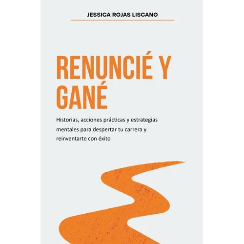 Renunci? Y Gan?: Historias, estrategias mentales y acciones pr?cticas para despertar tu carrera y reinventarte con ?xito. - Paperback