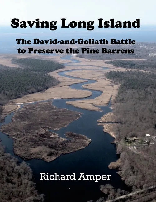 Saving Long Island The David-and-Goliath Battle to Preserve the Pine Barrens - Paperback