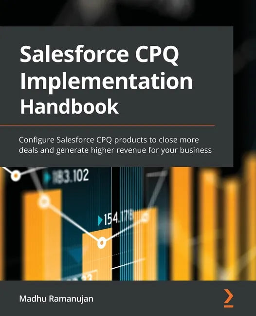 Salesforce CPQ Implementation Handbook: Configure Salesforce CPQ products to close more deals and generate higher revenue for your business - Paperback