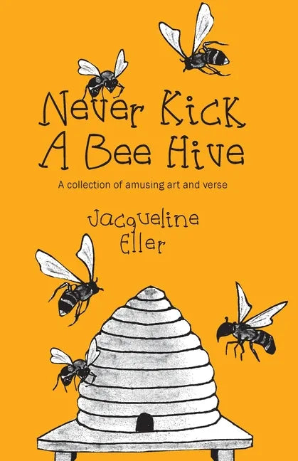 Never Kick a Bee Hive, A collection of amusing art and verse - Paperback