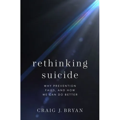Rethinking Suicide: Why Prevention Fails, and How We Can Do Better - Hardcover