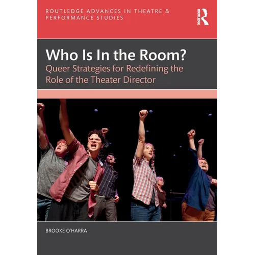 Who Is In the Room?: Queer Strategies for Redefining the Role of the Theater Director - Paperback