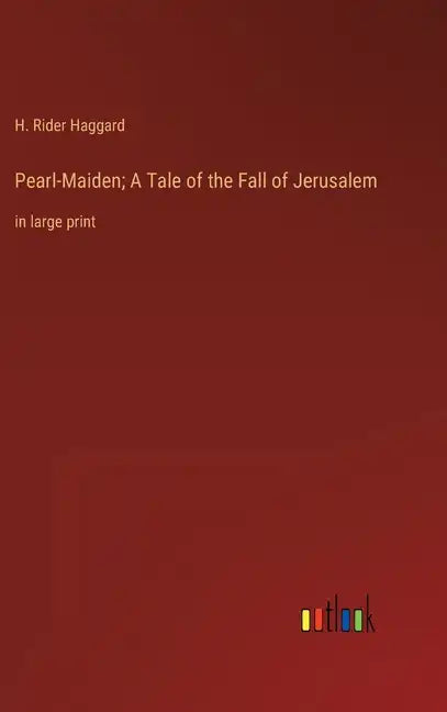 Pearl-Maiden; A Tale of the Fall of Jerusalem: in large print - Hardcover