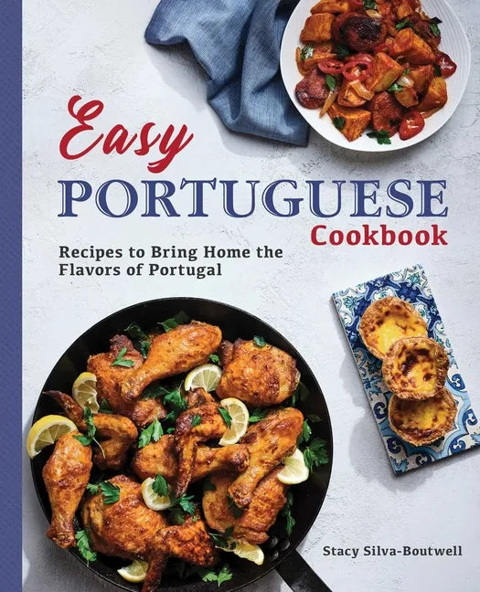 Easy Portuguese Cookbook: Recipes to Bring Home the Flavors of Portugal - Paperback