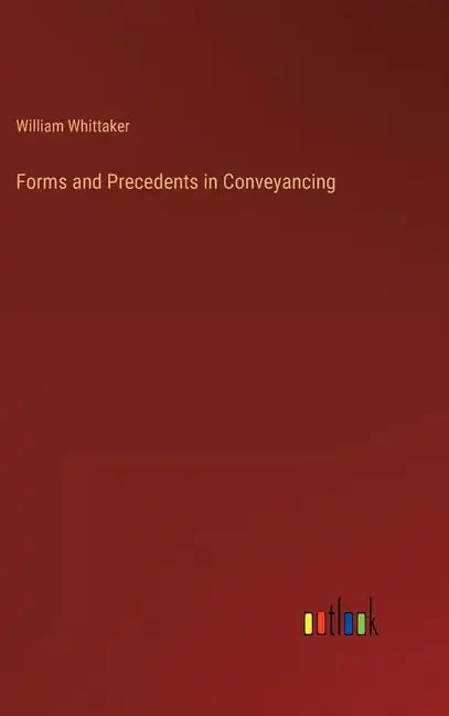 Forms and Precedents in Conveyancing - Hardcover