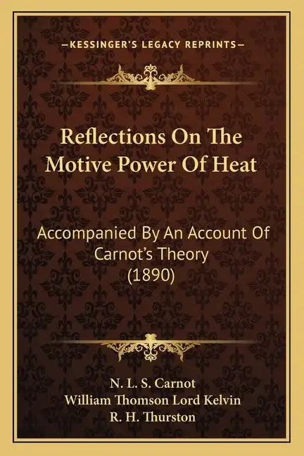 Reflections on the Motive Power of Heat: Accompanied by an Account of Carnot's Theory (1890) - Paperback