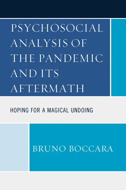 Psychosocial Analysis of the Pandemic and Its Aftermath: Hoping for a Magical Undoing - Paperback