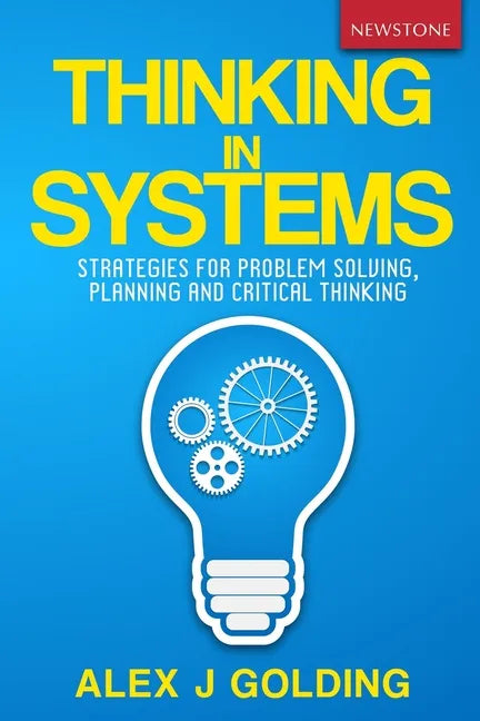 Thinking in Systems: Strategies for Problem Solving, Planning and Critical Thinking - Paperback