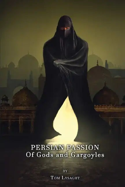 Persian Passion: Of Gods and Gargoyles - Paperback