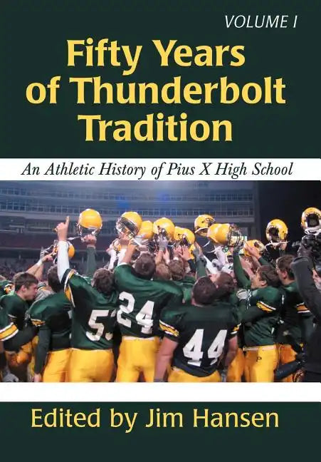 Fifty Years of Thunderbolt Tradition: An Athletic History of Pius X High School - Hardcover
