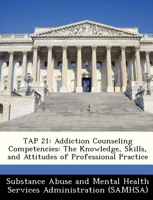 Tap 21: Addiction Counseling Competencies: The Knowledge, Skills, and Attitudes of Professional Practice - Paperback