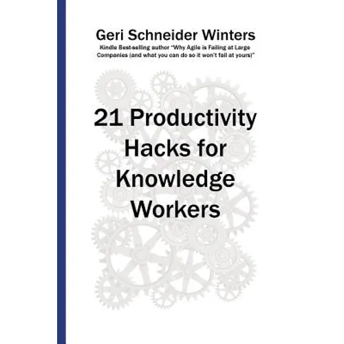 21 Productivity Hacks for Knowledge Workers - Paperback