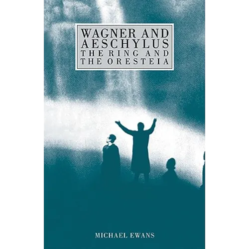 Wagner and Aeschylus: The Ring and the Oresteia - Paperback