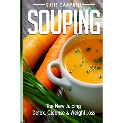 Souping: The New Juicing - Detox, Cleanse & Weight Loss - Paperback
