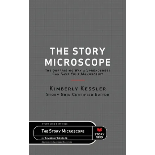 The Story Microscope: The Surprising Way a Spreadsheet Can Save Your Manuscript - Paperback