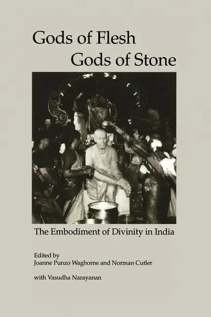 Gods of Flesh, Gods of Stone: The Embodiment of Divinity in India - Paperback