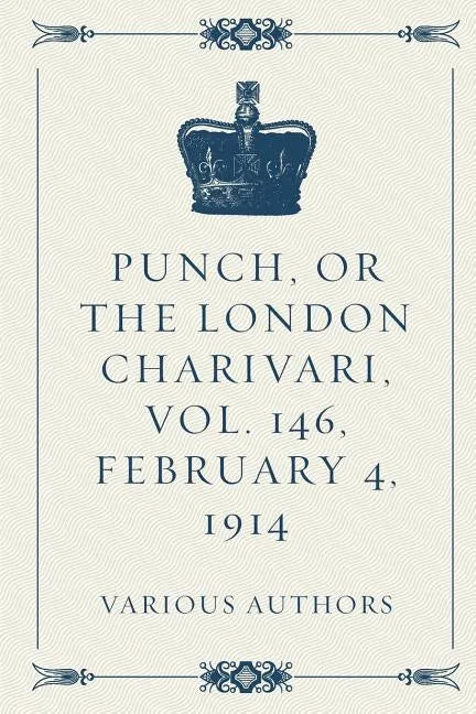 Punch, or the London Charivari, Vol. 146, February 4, 1914 - Paperback