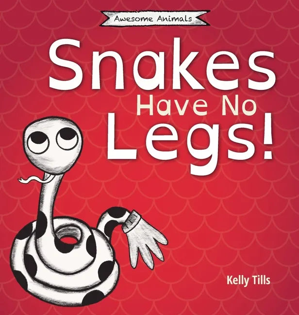 Snakes Have No Legs: An adorably weird but true little book about snakes - Hardcover