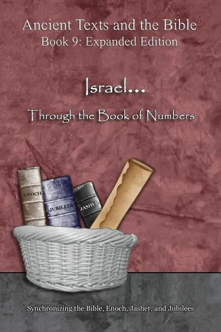 Israel... Through the Book of Numbers - Expanded Edition: Synchronizing the Bible, Enoch, Jasher, and Jubilees - Paperback