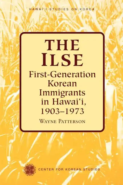 The Ilse: First-Generation Korean Immigrants in Hawaii, 1903-1973 - Paperback