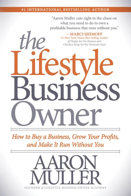 The Lifestyle Business Owner: How to Buy a Business, Grow Your Profits, and Make It Run Without You - Paperback