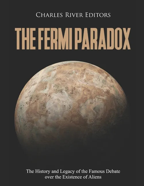 The Fermi Paradox: The History and Legacy of the Famous Debate over the Existence of Aliens - Paperback
