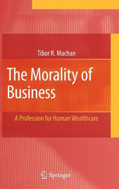 The Morality of Business: A Profession for Human Wealthcare - Hardcover