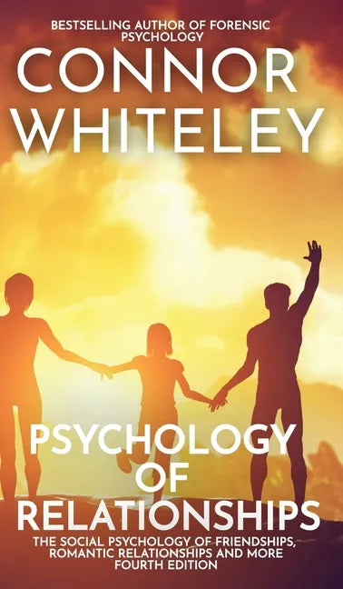 Psychology of Relationships: The Social Psychology of Friendships, Romantic Relationships and More - Hardcover