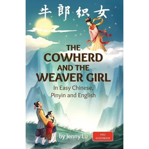 The Cowherd and the Weaver Girl: A Story in Easy Chinese, Pinyin and English - Paperback