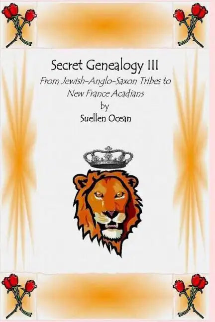 Secret Genealogy III: From Jewish-Anglo-Saxon Tribes to New France Acadians - Paperback