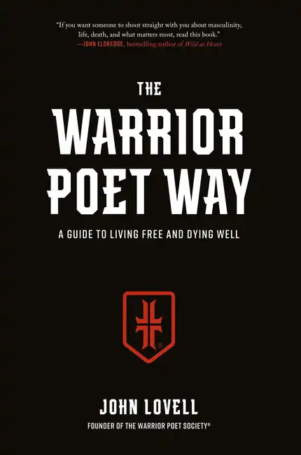 The Warrior Poet Way: A Guide to Living Free and Dying Well - Hardcover